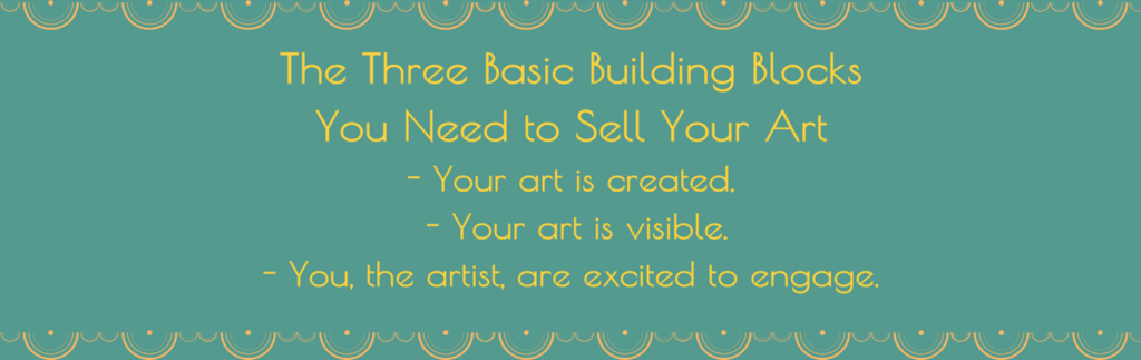3 basic building blocks to selling your art