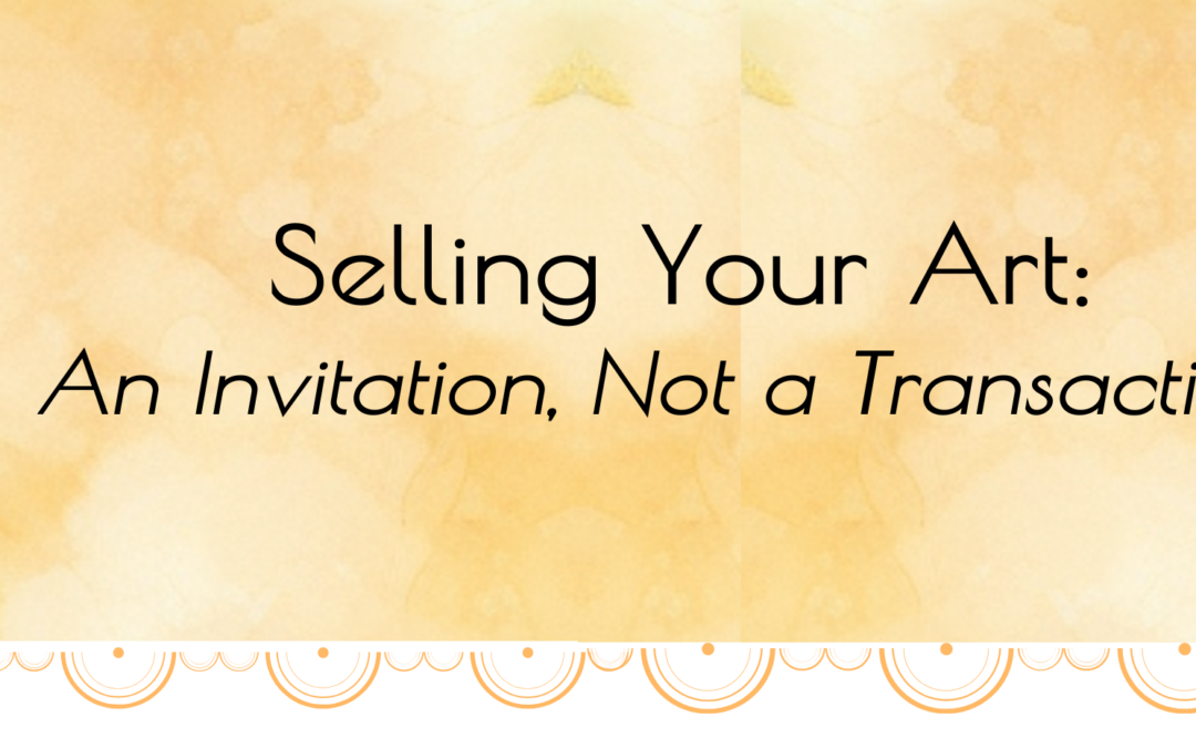Selling Your Art: An Invitation, Not a Transaction