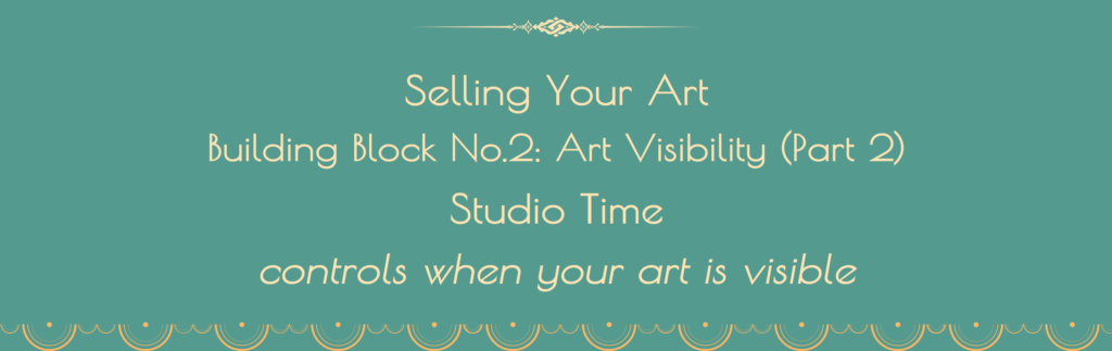  Selling Your Art Building Block No.2 Visibility Studio Time Part 2
