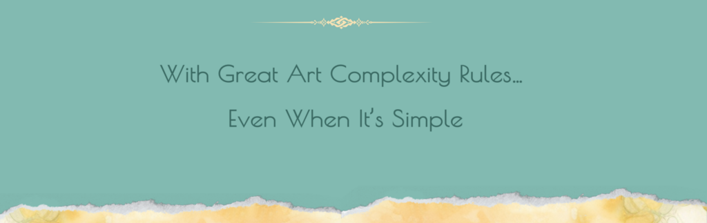 With Great Art Complexity Rules