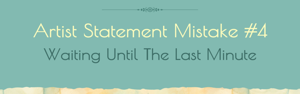 Artist Statement Mistake #4 Waiting Until The Last Minute text image