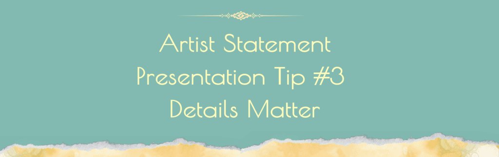 Artist Statement Presentation Tip #3 Details Matter text image