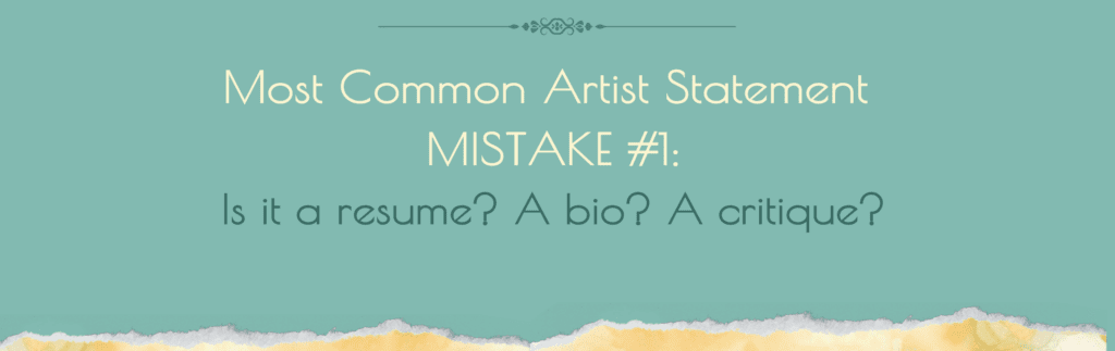 Text image with words, Most Common Artist Statement Mistake #1:  Confusing an artist statement with a critique, a resume, or a bio. 