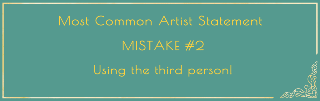 Text image with text saying, Most Common Artist Statement Mistake #2:  Using the third person (Jane Doe/John Smith/Your Name)