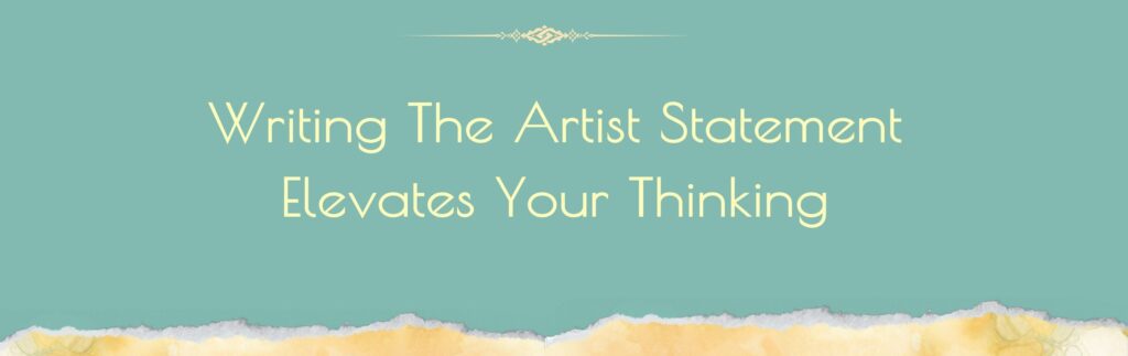 Writing The Artist Statement Elevates Your Thinking  text image Ariane Goodwin Writing the Artist Statement